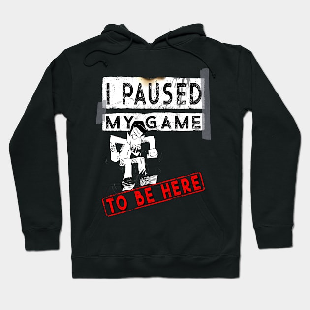 I Paused My Game To Be Here - Funny Gaming Gift T-Shirt Hoodie by norules